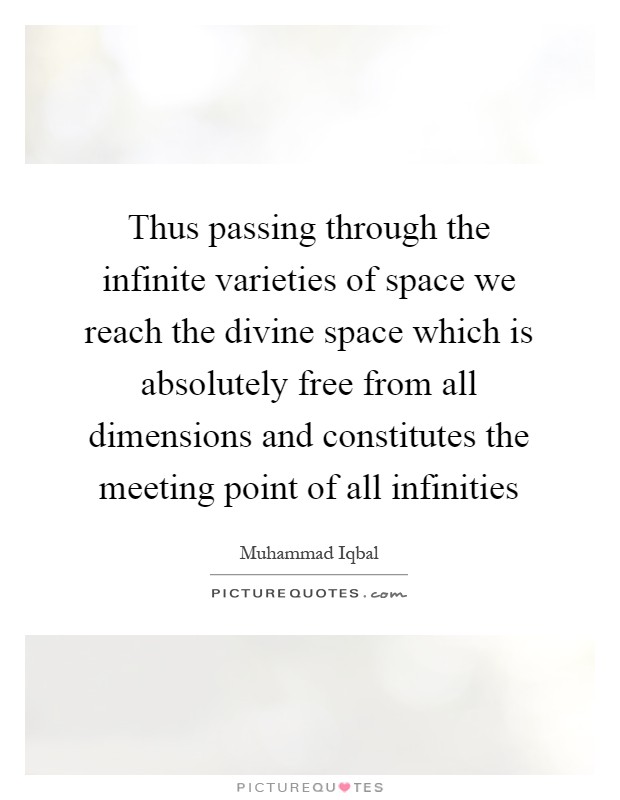 Thus passing through the infinite varieties of space we reach the divine space which is absolutely free from all dimensions and constitutes the meeting point of all infinities Picture Quote #1