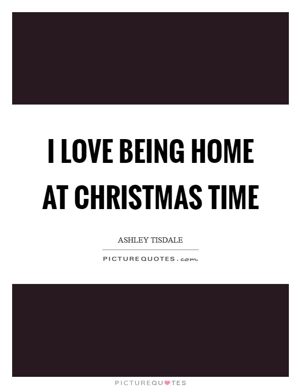 I love being home at Christmas time Picture Quote #1