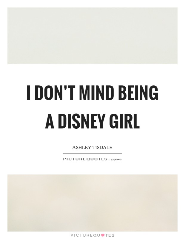 I don't mind being a Disney girl Picture Quote #1