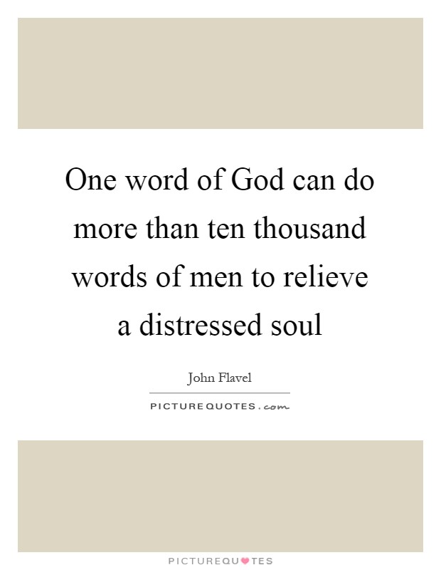 One word of God can do more than ten thousand words of men to relieve a distressed soul Picture Quote #1