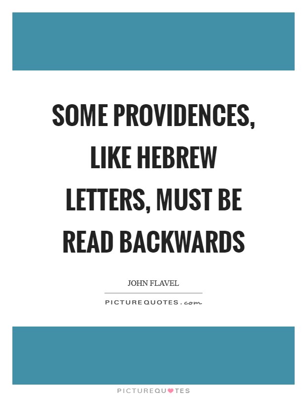 Some providences, like Hebrew letters, must be read backwards Picture Quote #1