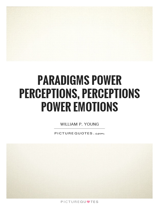 Paradigms power perceptions, perceptions power emotions Picture Quote #1
