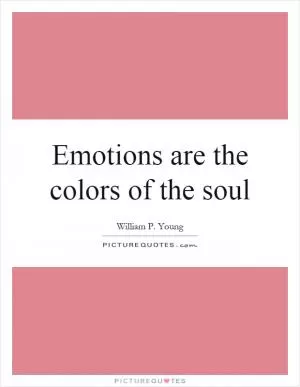 Emotions are the colors of the soul Picture Quote #1
