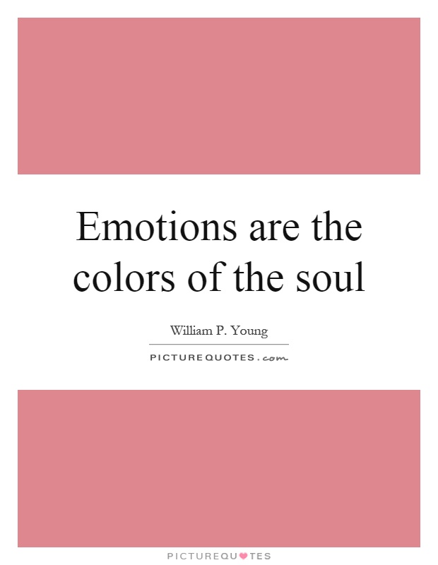Emotions are the colors of the soul Picture Quote #1