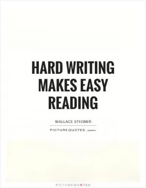 Hard writing makes easy reading Picture Quote #1