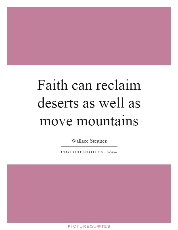 Faith can reclaim deserts as well as move mountains Picture Quote #1