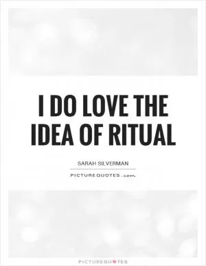 I do love the idea of ritual Picture Quote #1
