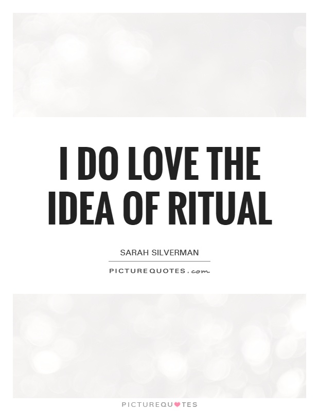 I do love the idea of ritual Picture Quote #1