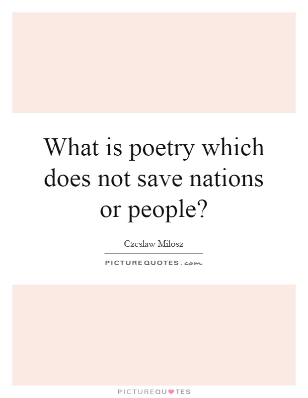 What is poetry which does not save nations or people? Picture Quote #1