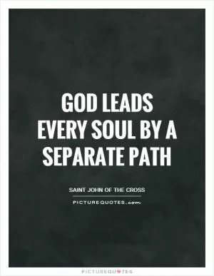 God leads every soul by a separate path Picture Quote #1