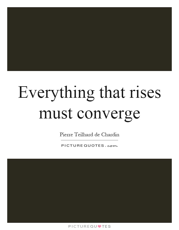 Everything that rises must converge Picture Quote #1