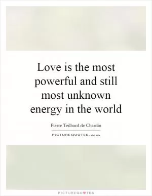Love is the most powerful and still most unknown energy in the world Picture Quote #1