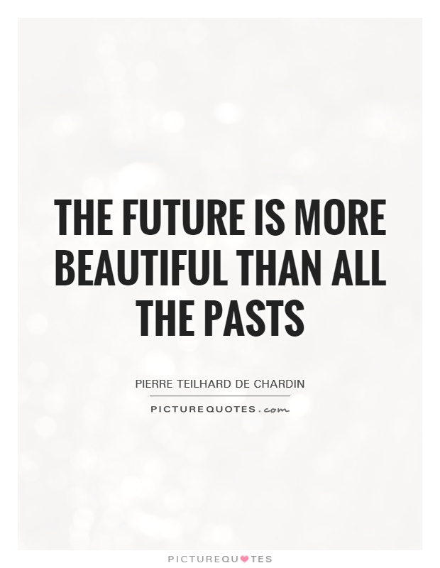The future is more beautiful than all the pasts Picture Quote #1