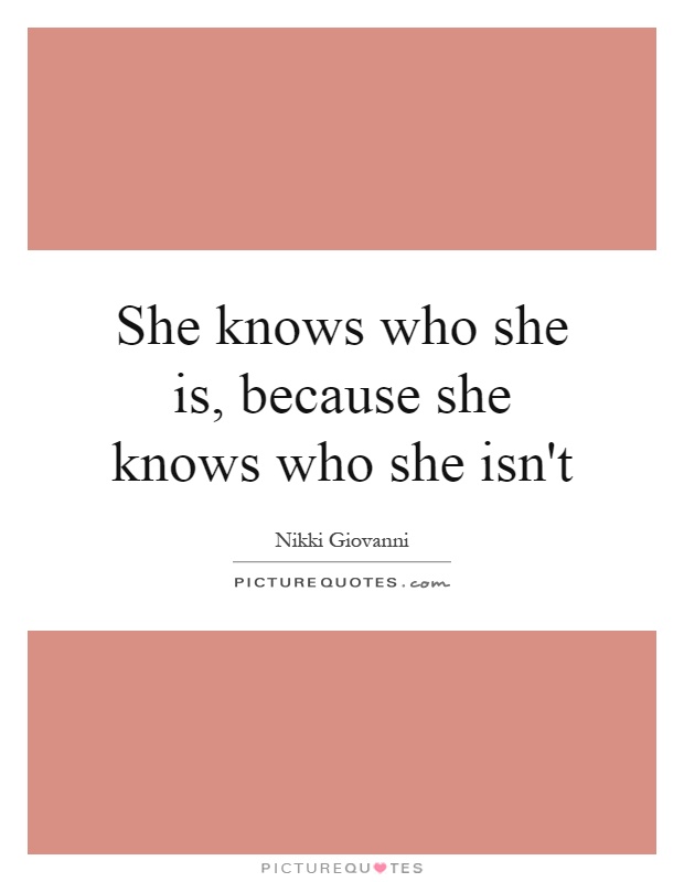She knows who she is, because she knows who she isn't Picture Quote #1