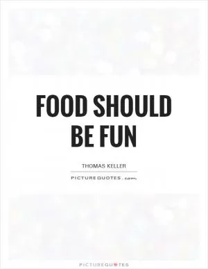 Food should be fun Picture Quote #1