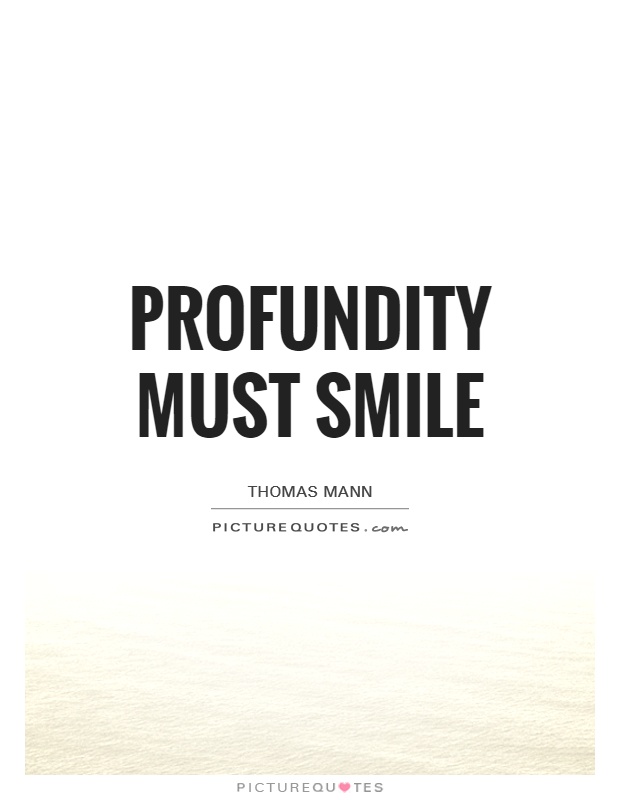 Profundity must smile Picture Quote #1