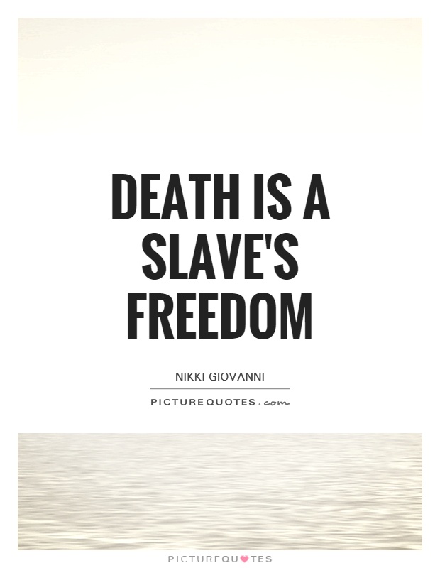 Death is a slave's freedom Picture Quote #1