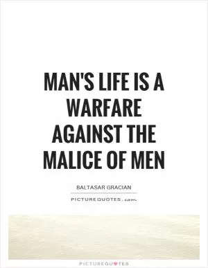 Man's life is a warfare against the malice of men Picture Quote #1