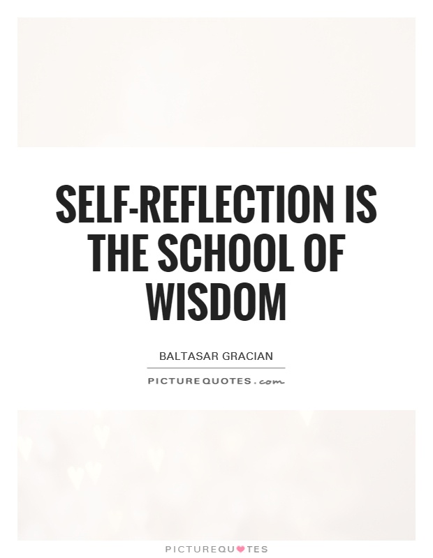 Self-reflection is the school of wisdom Picture Quote #1