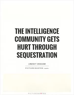 The intelligence community gets hurt through sequestration Picture Quote #1