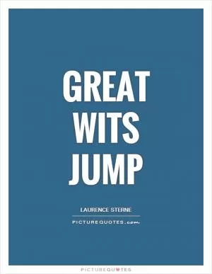 Great wits jump Picture Quote #1
