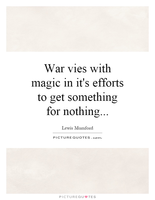 War vies with magic in it's efforts to get something for nothing Picture Quote #1