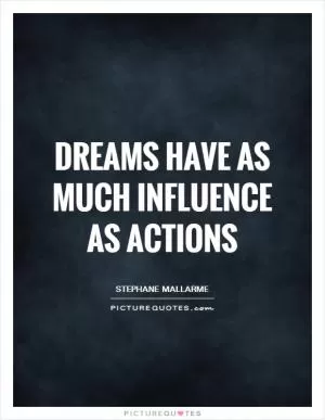 Dreams have as much influence as actions Picture Quote #1