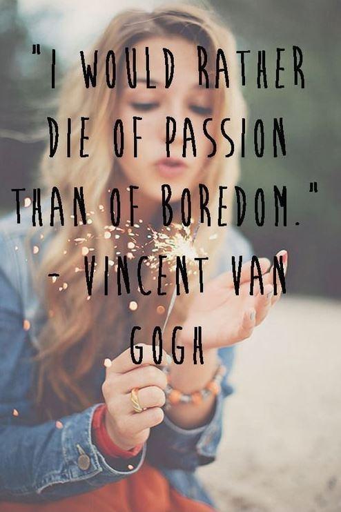 I would rather die of passion than of boredom Picture Quote #3