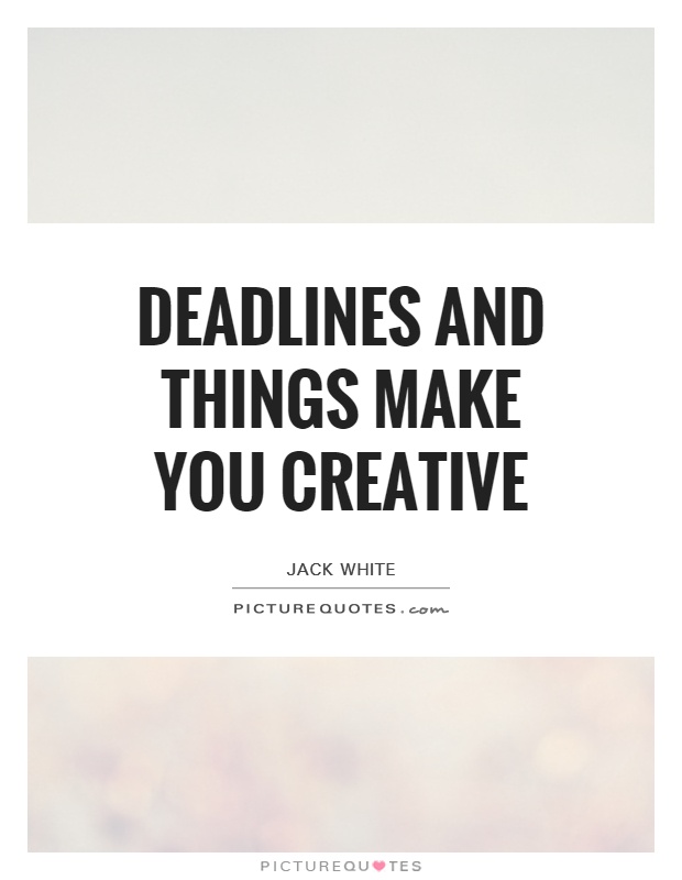 Deadlines and things make you creative Picture Quote #1