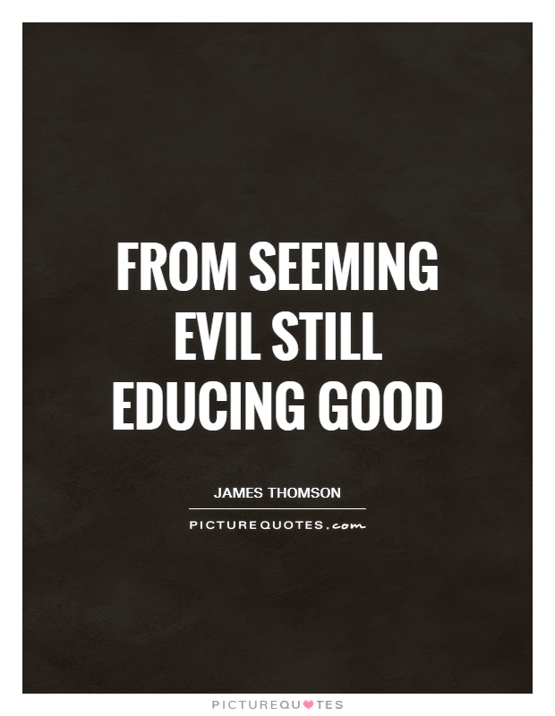 From seeming evil still educing good Picture Quote #1