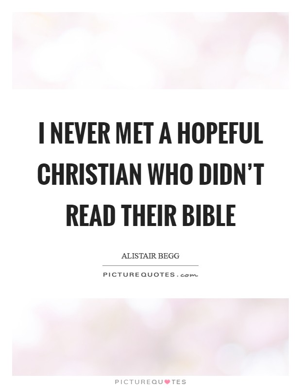 I never met a hopeful Christian who didn't read their Bible Picture Quote #1