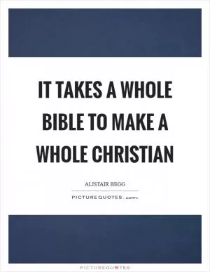 It takes a whole Bible to make a whole Christian Picture Quote #1