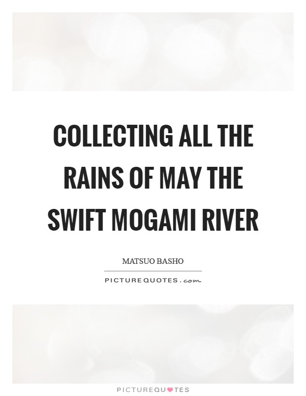 Collecting all The rains of May The swift Mogami River Picture Quote #1