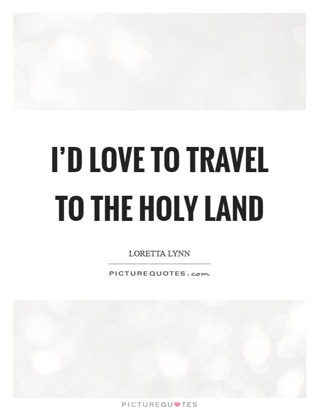 I'd love to travel to the Holy Land Picture Quote #1