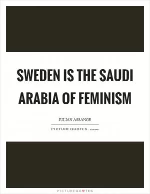 Sweden is the Saudi Arabia of feminism Picture Quote #1