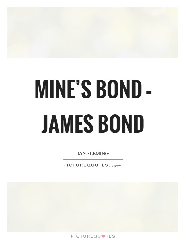 Mine's Bond – James Bond Picture Quote #1