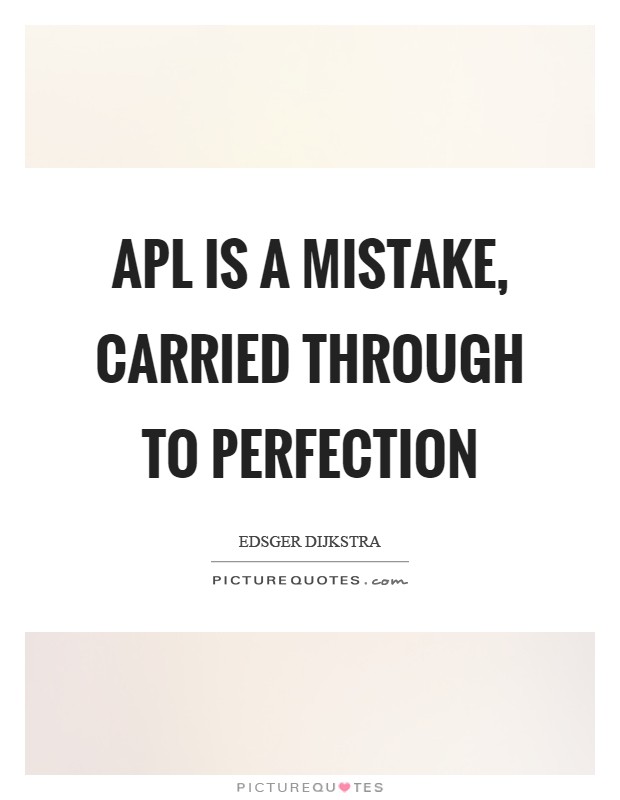 APL is a mistake, carried through to perfection Picture Quote #1