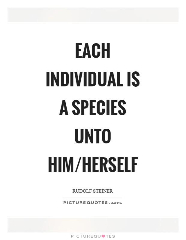 Each individual is a species unto him/herself Picture Quote #1