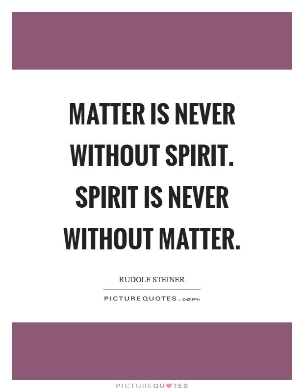Matter is never without Spirit. Spirit is never without Matter Picture Quote #1