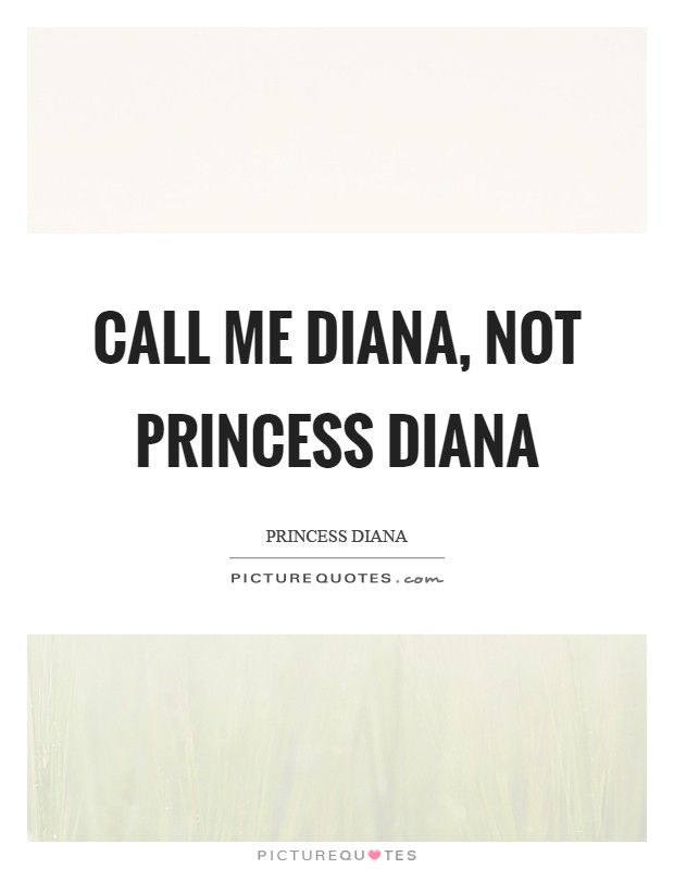 Call me Diana, not Princess Diana Picture Quote #1