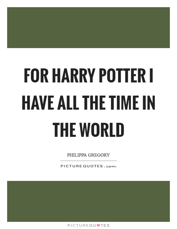 For Harry Potter I have all the time in the world Picture Quote #1
