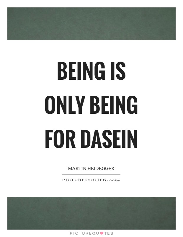 Being is only Being for Dasein Picture Quote #1