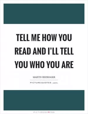 Tell me how you read and I’ll tell you who you are Picture Quote #1