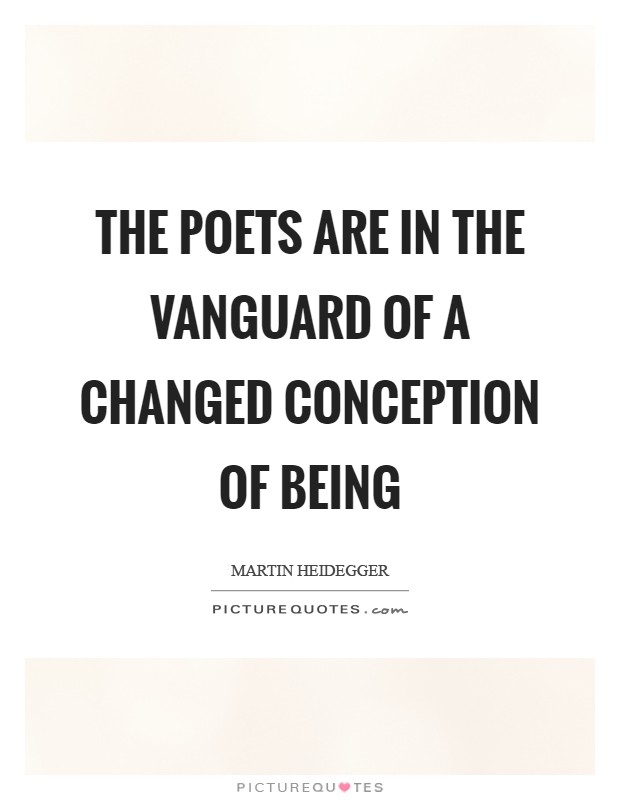 The poets are in the vanguard of a changed conception of Being Picture Quote #1