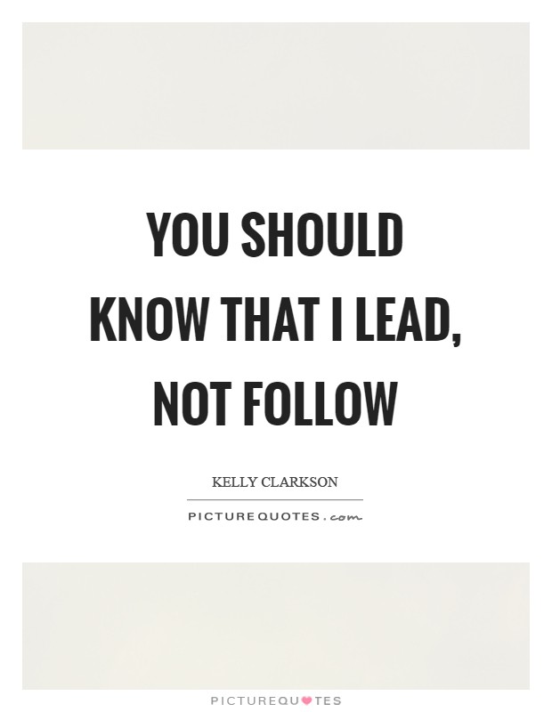 You should know that I lead, not follow Picture Quote #1
