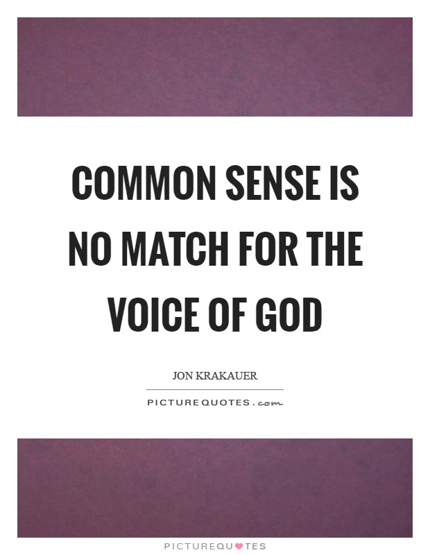 Common sense is no match for the voice of God Picture Quote #1