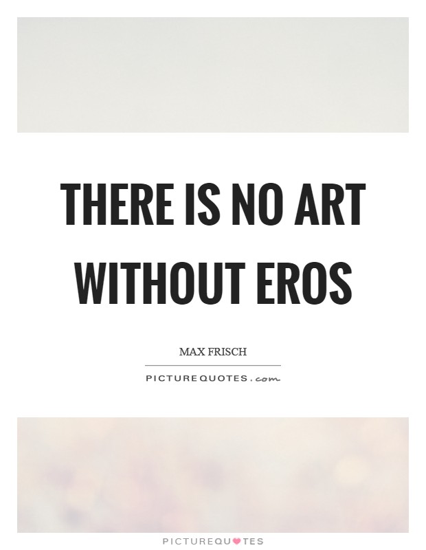 There is no art without Eros Picture Quote #1