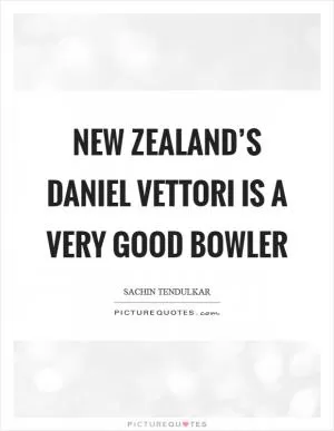 New Zealand’s Daniel Vettori is a very good bowler Picture Quote #1