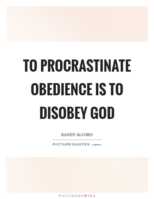 To procrastinate obedience is to disobey God Picture Quote #1
