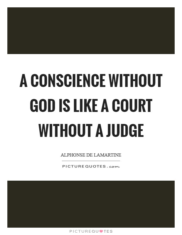 A conscience without God is like a court without a judge Picture Quote #1